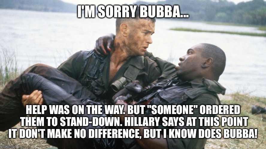 At this point... | I'M SORRY BUBBA... HELP WAS ON THE WAY. BUT "SOMEONE" ORDERED THEM TO STAND-DOWN. HILLARY SAYS AT THIS POINT IT DON'T MAKE NO DIFFERENCE, BUT I KNOW DOES BUBBA! | image tagged in mourning bubba,donald trump,hillary clinton,election 2016,basket of deplorables | made w/ Imgflip meme maker