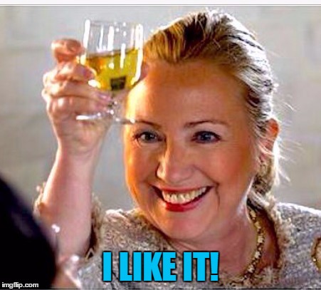 clinton toast | I LIKE IT! | image tagged in clinton toast | made w/ Imgflip meme maker