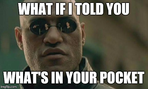 Matrix Morpheus Meme | WHAT IF I TOLD YOU; WHAT'S IN YOUR POCKET | image tagged in memes,matrix morpheus | made w/ Imgflip meme maker