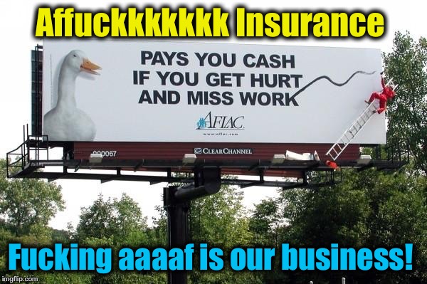 Aff**kkkkkkk Insurance F**king aaaaf is our business! | made w/ Imgflip meme maker