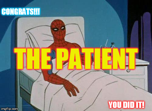 Spiderman Hospital Meme | CONGRATS!!! THE PATIENT; YOU DID IT! | image tagged in memes,spiderman hospital,spiderman | made w/ Imgflip meme maker
