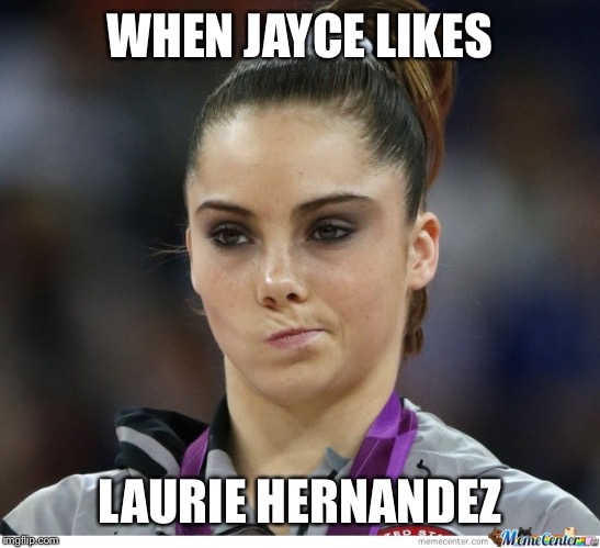 Gymnast meme | WHEN JAYCE LIKES; LAURIE HERNANDEZ | image tagged in gymnast meme | made w/ Imgflip meme maker