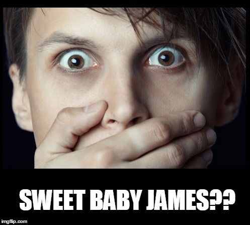oh my | SWEET BABY JAMES?? | image tagged in oh my | made w/ Imgflip meme maker