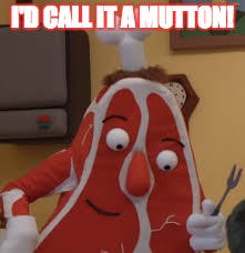 I'D CALL IT A MUTTON! | made w/ Imgflip meme maker