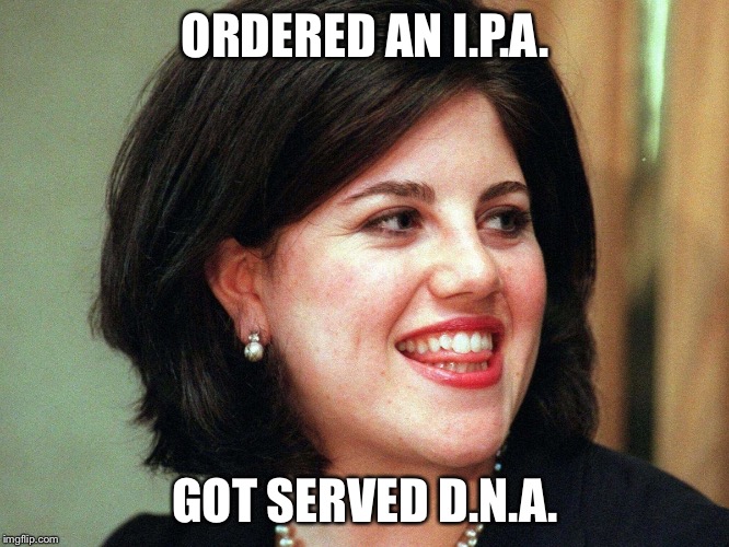 That 'Nutty' after taste | ORDERED AN I.P.A. GOT SERVED D.N.A. | image tagged in trump 2016 | made w/ Imgflip meme maker