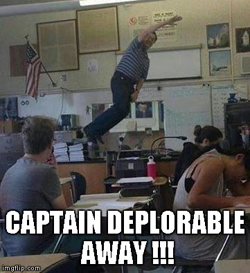 CAPTAIN DEPLORABLE AWAY !!! | image tagged in deplorable,superheroes | made w/ Imgflip meme maker