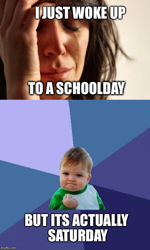 LOLNOPE | I JUST WOKE UP; TO A SCHOOLDAY; BUT ITS ACTUALLY SATURDAY | image tagged in baby mama,baby,lady,lolnope | made w/ Imgflip meme maker