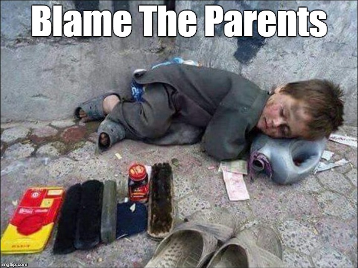 Blame the parents | Blame The Parents | image tagged in child,homeless,parents,ruins | made w/ Imgflip meme maker
