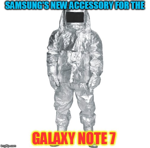 Might as well market this! | SAMSUNG'S NEW ACCESSORY FOR THE; GALAXY NOTE 7 | image tagged in samsung galaxy note7,funny meme,fire,laughs,samsung,accessory | made w/ Imgflip meme maker