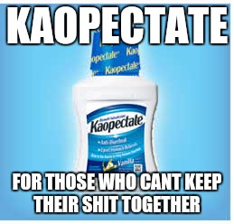 KAOPECTATE; FOR THOSE WHO CANT KEEP THEIR SHIT TOGETHER | image tagged in lol | made w/ Imgflip meme maker