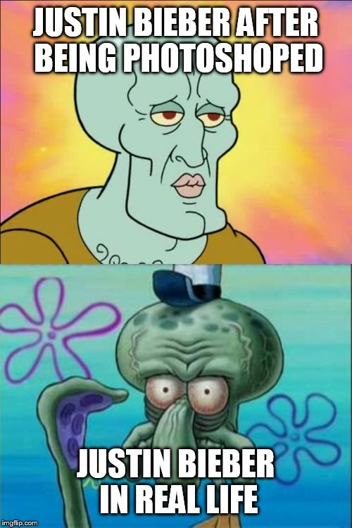 Squidward Meme | JUSTIN BIEBER AFTER BEING PHOTOSHOPED; JUSTIN BIEBER IN REAL LIFE | image tagged in memes,squidward | made w/ Imgflip meme maker