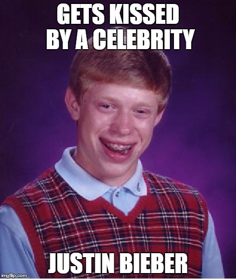 Bad Luck Brian | GETS KISSED BY A CELEBRITY; JUSTIN BIEBER | image tagged in memes,bad luck brian | made w/ Imgflip meme maker