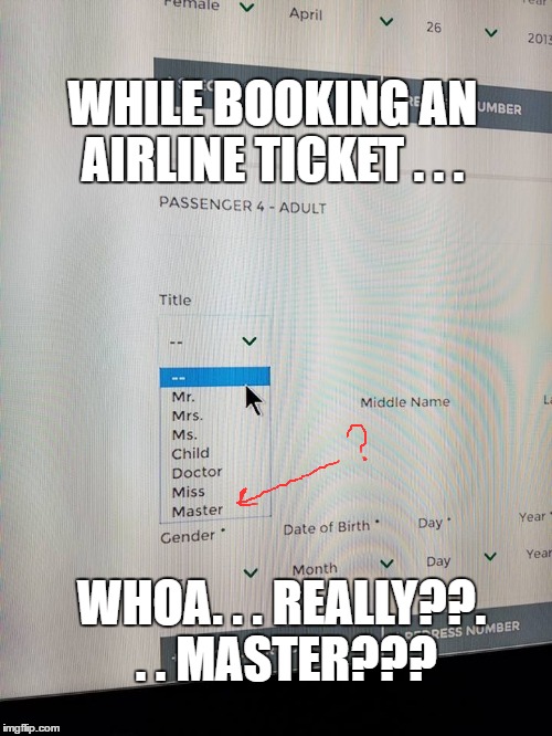 Decisions | WHILE BOOKING AN AIRLINE TICKET . . . WHOA. . . REALLY??. . . MASTER??? | image tagged in tickets,funny airline,what to choose,really | made w/ Imgflip meme maker