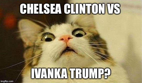 CHELSEA CLINTON VS IVANKA TRUMP? | made w/ Imgflip meme maker
