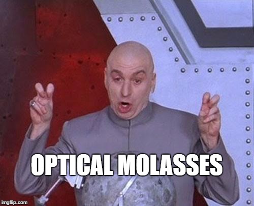Dr Evil Laser Meme | OPTICAL MOLASSES | image tagged in memes,dr evil laser | made w/ Imgflip meme maker