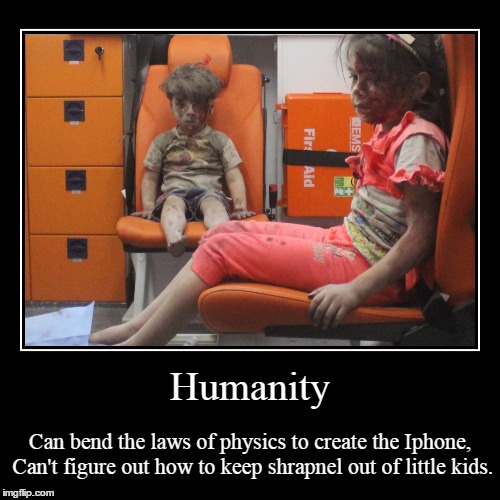 Humanity | image tagged in demotivationals,syria,humanity | made w/ Imgflip demotivational maker