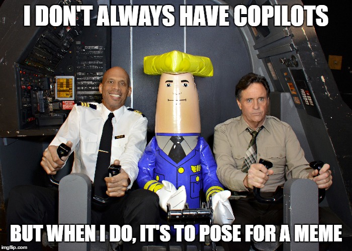 I DON'T ALWAYS HAVE COPILOTS BUT WHEN I DO, IT'S TO POSE FOR A MEME | made w/ Imgflip meme maker