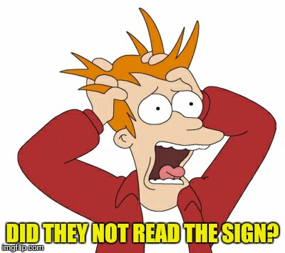DID THEY NOT READ THE SIGN? | made w/ Imgflip meme maker
