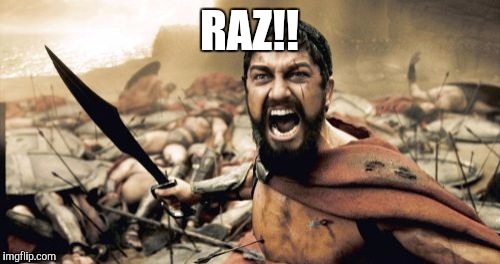 Sparta Leonidas | RAZ!! | image tagged in memes,sparta leonidas | made w/ Imgflip meme maker