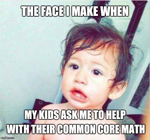 Common core math | THE FACE I MAKE WHEN; MY KIDS ASK ME TO HELP WITH THEIR COMMON CORE MATH | image tagged in funny,funny memes,just for fun,memes,meme | made w/ Imgflip meme maker