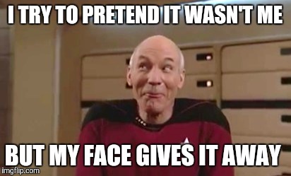 I TRY TO PRETEND IT WASN'T ME BUT MY FACE GIVES IT AWAY | made w/ Imgflip meme maker