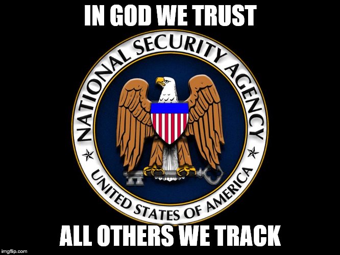 They see you when you're sleeping, they know when you're awake | IN GOD WE TRUST; ALL OTHERS WE TRACK | image tagged in evil government,government,spying,nsa | made w/ Imgflip meme maker