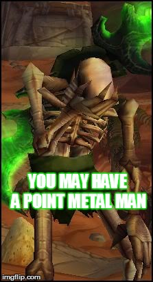 YOU MAY HAVE A POINT METAL MAN | made w/ Imgflip meme maker