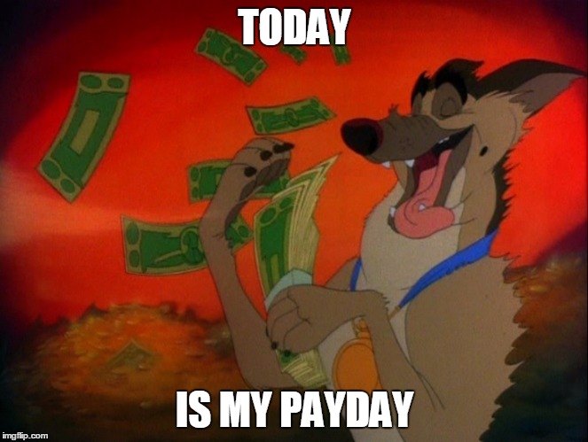 Have a nice weekend people. | TODAY; IS MY PAYDAY | image tagged in charlie barkin | made w/ Imgflip meme maker