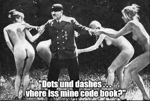Springtime for Hitler | "Dots und dashes . . . vhere iss mine code book?" | image tagged in springtime for hitler | made w/ Imgflip meme maker