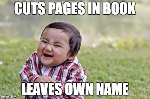 Evil Toddler Meme | CUTS PAGES IN BOOK LEAVES OWN NAME | image tagged in memes,evil toddler | made w/ Imgflip meme maker