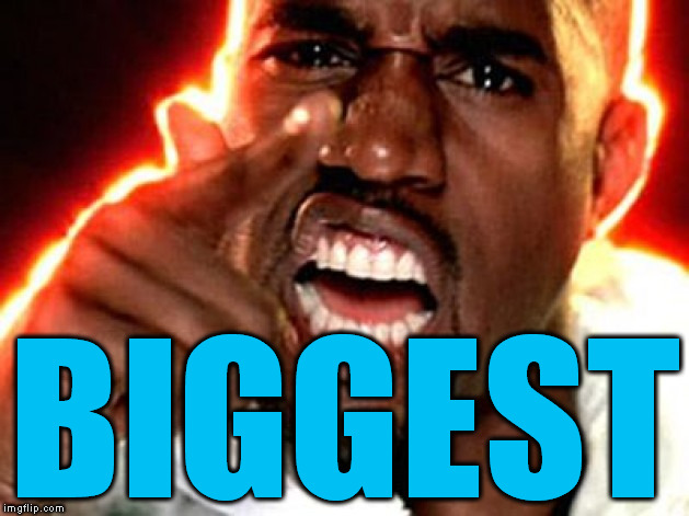 BIGGEST | made w/ Imgflip meme maker