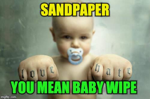 SANDPAPER YOU MEAN BABY WIPE | made w/ Imgflip meme maker