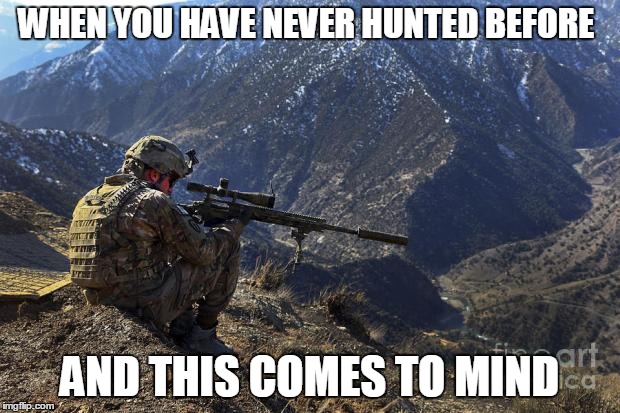 marines run | WHEN YOU HAVE NEVER HUNTED BEFORE; AND THIS COMES TO MIND | image tagged in marines run | made w/ Imgflip meme maker
