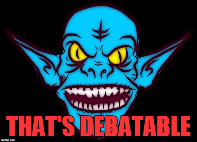 THAT'S DEBATABLE | image tagged in troll | made w/ Imgflip meme maker