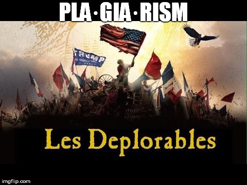 PLA·GIA·RISM | image tagged in trump 2016,plagiarism,trump is an asshole | made w/ Imgflip meme maker