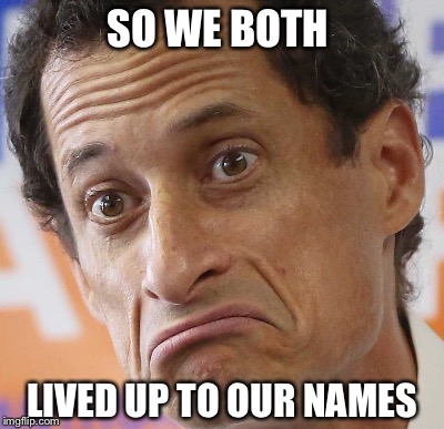 SO WE BOTH LIVED UP TO OUR NAMES | made w/ Imgflip meme maker