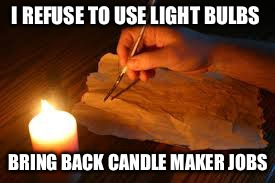 Pro coal people need to progress | I REFUSE TO USE LIGHT BULBS; BRING BACK CANDLE MAKER JOBS | image tagged in candle light,coal | made w/ Imgflip meme maker