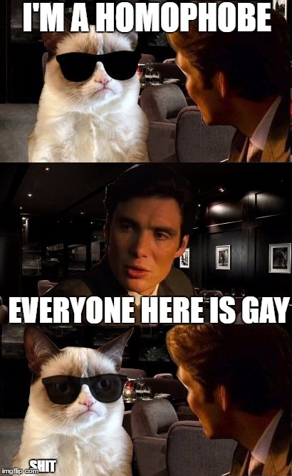 Inception GC 2 | I'M A HOMOPHOBE; EVERYONE HERE IS GAY; SHIT | image tagged in inception gc 2 | made w/ Imgflip meme maker