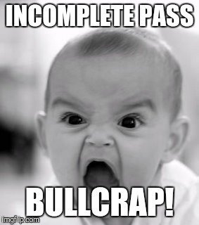 Angry Baby | INCOMPLETE PASS; BULLCRAP! | image tagged in memes,angry baby | made w/ Imgflip meme maker