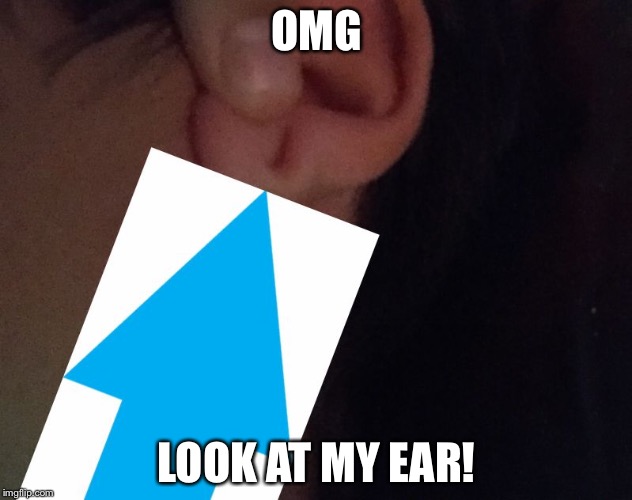 My ear is human evolution | OMG; LOOK AT MY EAR! | image tagged in proof of evolution,monster ear,omg,trump,lol politics | made w/ Imgflip meme maker