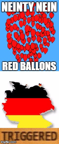 Vhat is very offensive! | NEINTY NEIN; RED BALLONS | image tagged in germany,red,balloon | made w/ Imgflip meme maker