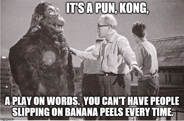 Hard, explaining wordplay humor to an ape? You bet it is. And irony, there's another tough one, I tell you. | IT'S A PUN, KONG, A PLAY ON WORDS.  YOU CAN'T HAVE PEOPLE SLIPPING ON BANANA PEELS EVERY TIME. | image tagged in kong with director,puns,banana peels,humor,apes | made w/ Imgflip meme maker