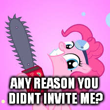 ANY REASON YOU DIDNT INVITE ME? | made w/ Imgflip meme maker