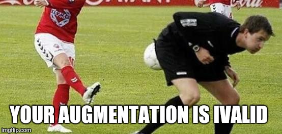 YOUR AUGMENTATION IS IVALID | made w/ Imgflip meme maker