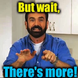 But wait, There's more! | made w/ Imgflip meme maker