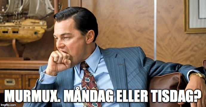 MURMUX. MÅNDAG ELLER TISDAG? | made w/ Imgflip meme maker