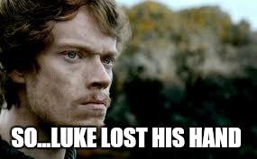 SO...LUKE LOST HIS HAND | made w/ Imgflip meme maker