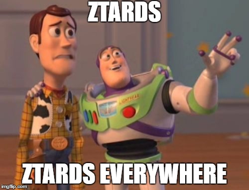 X, X Everywhere | ZTARDS; ZTARDS EVERYWHERE | image tagged in memes,x x everywhere | made w/ Imgflip meme maker