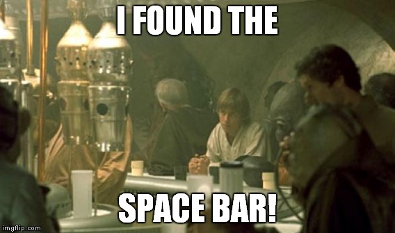 I FOUND THE SPACE BAR! | made w/ Imgflip meme maker