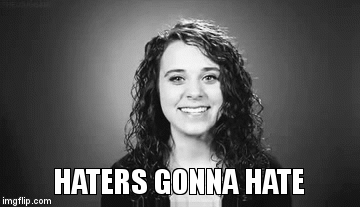Haters Gonna Hate  | image tagged in gifs,haters gonna hate | made w/ Imgflip video-to-gif maker